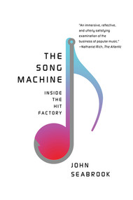 The Song Machine (Inside the Hit Factory) by John Seabrook, 9780393353280