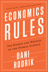 Economics Rules (The Rights and Wrongs of the Dismal Science) - 9780393353419 by Dani Rodrik, 9780393353419