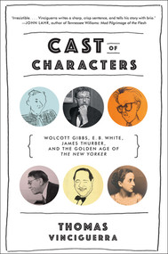 Cast of Characters (Wolcott Gibbs, E. B. White, James Thurber, and the Golden Age of The New Yorker) - 9780393353532 by Thomas Vinciguerra, 9780393353532