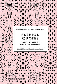 Fashion Quotes (Stylish Wit and Catwalk Wisdom) by Patrick Mauriès, Jean-Christophe Napias, Christian Lacroix, 9780500518953