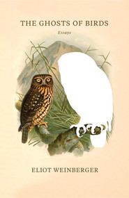 The Ghosts of Birds by Eliot Weinberger, 9780811226189