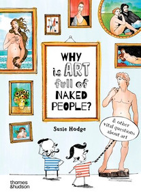 Why is Art Full of Naked People? (And Other Vital Questions about Art) by Susie Hodge, 9780500650806