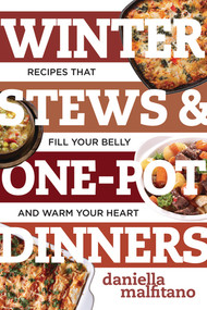 Winter Stews & One-Pot Dinners (Tasty Recipes that Fill Your Belly and Warm Your Heart) by Daniella Malfitano, 9781581574579