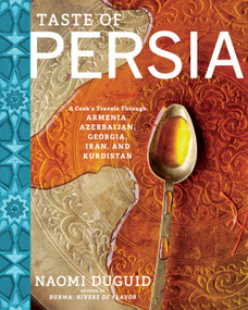 Taste of Persia (A Cook's Travels Through Armenia, Azerbaijan, Georgia, Iran, and Kurdistan) by Naomi Duguid, 9781579655488