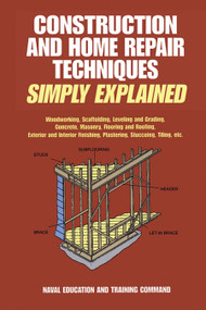 Construction and Home Repair Techniques Simply Explained by Naval Education and Training Command, 9780486404813