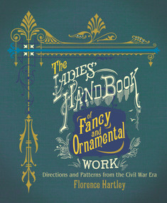 The Ladies' Hand Book of Fancy and Ornamental Work (Directions and Patterns from the Civil War Era) by Florence Hartley, 9780486809113