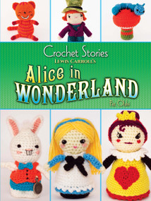 Crochet Stories: Lewis Carroll's Alice in Wonderland by Pat Olski, Lewis Carroll, 9780486807348