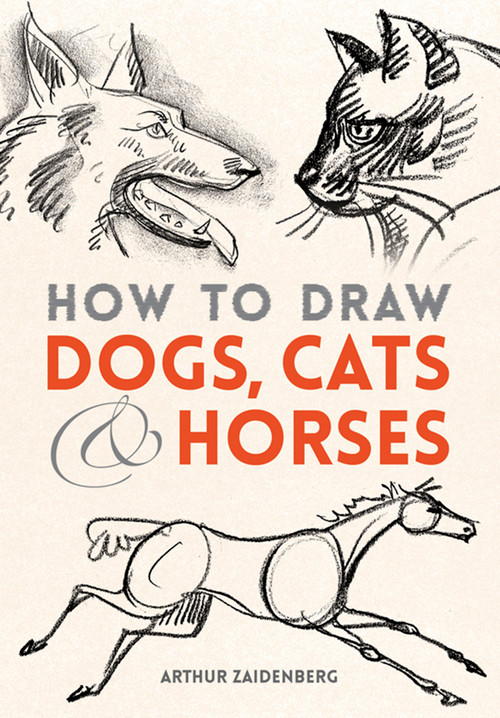 How to Draw Dogs, Cats and Horses by Arthur Zaidenberg, 9780486780481