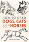How to Draw Dogs, Cats and Horses by Arthur Zaidenberg, 9780486780481