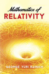 Mathematics of Relativity by George Yuri Rainich, 9780486783253