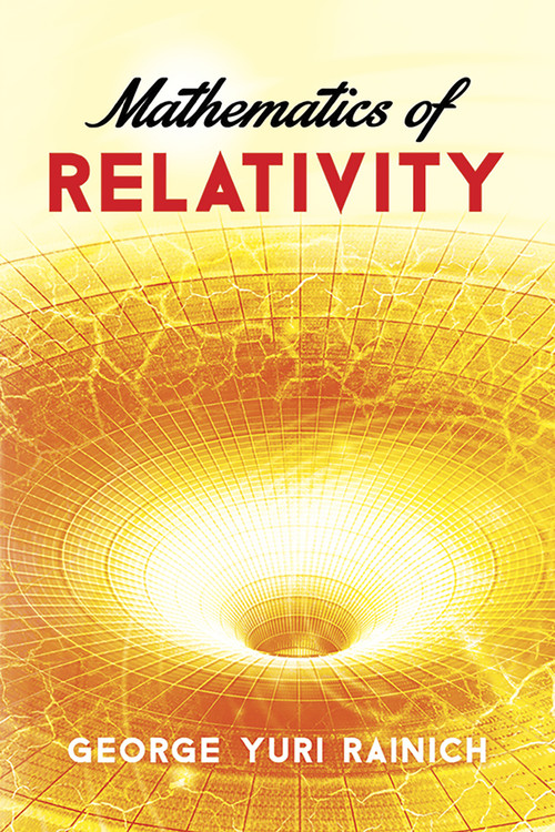 Mathematics of Relativity by George Yuri Rainich, 9780486783253