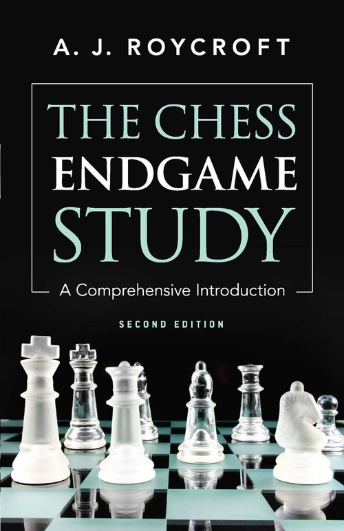 The Chess Endgame Study (A Comprehensive Introduction Second Edition) by A. J. Roycroft, 9780486241869
