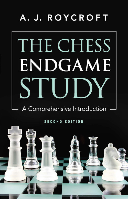 The Chess Endgame Study (A Comprehensive Introduction Second Edition) by A. J. Roycroft, 9780486241869
