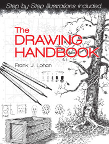 The Drawing Handbook (Step-By-Step Illustrations Included) by Frank J. Lohan, 9780486481562