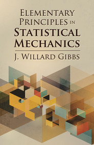 Elementary Principles in Statistical Mechanics by J. Willard Gibbs, 9780486789958