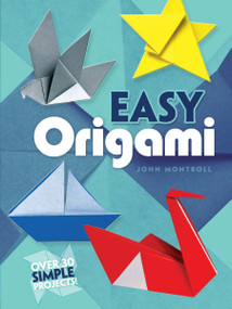Easy Origami (Over 30 Simple Projects!) by John Montroll, 9780486272986