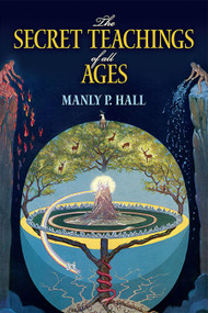 The Secret Teachings of All Ages (An Encyclopedic Outline of Masonic, Hermetic, Qabbalistic and Rosicrucian Symbolical Philosophy) by Manly P.  Hall, 9780486471433