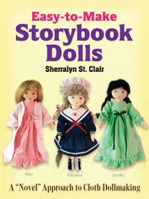 Easy-to-Make Storybook Dolls (A "Novel" Approach to Cloth Dollmaking) by Sherralyn St. Clair, 9780486473604