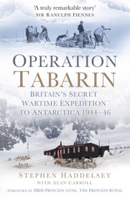 Operation Tabarin (Britain's Secret Wartime Expedition to Antarctica 1944-46) - 9780750967464 by Stephen Haddelsey, Allan Carroll, 9780750967464
