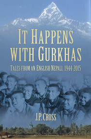 It Happens with Gurkhas (Tales from an English Nepali, 1944-2015) by J Cross, 9780750966368