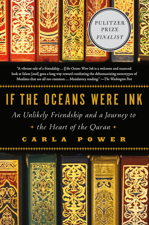 If the Oceans Were Ink (An Unlikely Friendship and a Journey to the Heart of the Quran) by Carla Power, 9780805098198