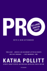 Pro: Reclaiming Abortion Rights by Katha Pollitt, 9781250072665