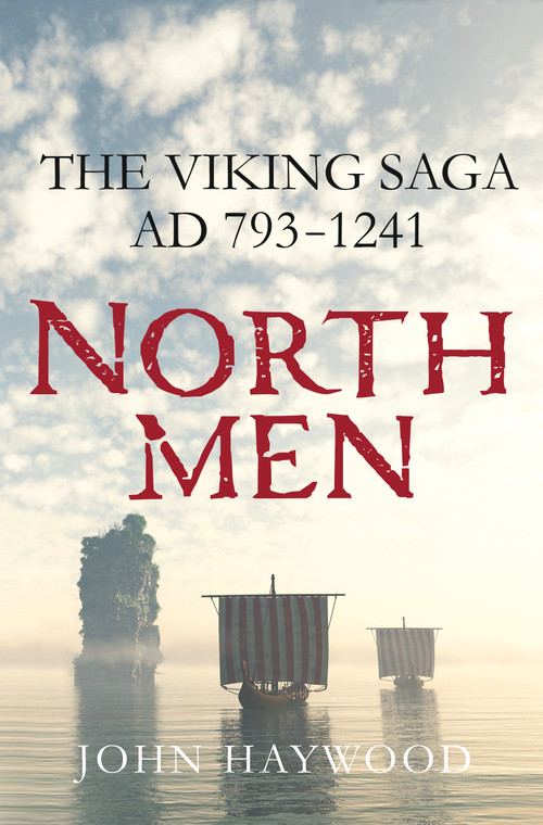 Northmen (The Viking Saga, AD 793-1241) by John Haywood, 9781250106148
