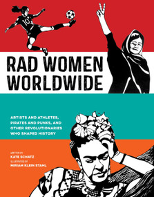 Rad Women Worldwide (Artists and Athletes, Pirates and Punks, and Other Revolutionaries Who Shaped History) by Kate Schatz, Miriam Klein Stahl, 9780399578861