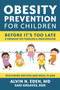 Obesity Prevention for Children (Before It's Too Late: A Program for Toddlers & Preschoolers) by Alvin Eden, M.D., Sari Greaves, RDN, 9781578266470