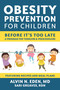 Obesity Prevention for Children (Before It's Too Late: A Program for Toddlers & Preschoolers) by Alvin Eden, M.D., Sari Greaves, RDN, 9781578266470