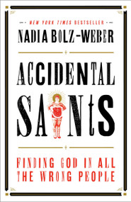 Accidental Saints (Finding God in All the Wrong People) - 9781601427564 by Nadia Bolz-Weber, 9781601427564
