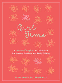 Girl Time (A Mother-Daughter Activity Book for Sharing, Bonding, and Really Talking) by Nuanprang Snitbhan, PsyD, 9781611803044