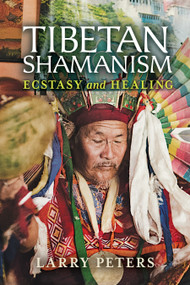 Tibetan Shamanism (Ecstasy and Healing) by Larry Peters, 9781623170301