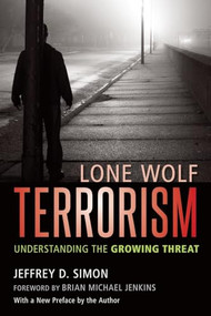 Lone Wolf Terrorism (Understanding the Growing Threat) by Jeffrey D. Simon, Brian Michael Jenkins, 9781633882379