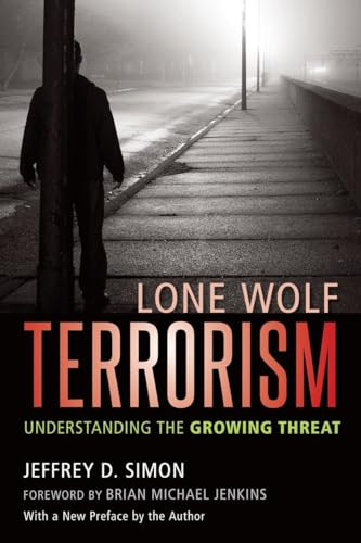 Lone Wolf Terrorism (Understanding the Growing Threat) by Jeffrey D. Simon, Brian Michael Jenkins, 9781633882379