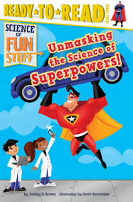 Unmasking the Science of Superpowers! (Ready-to-Read Level 3) - 9781481467780 by Jordan D. Brown, Scott Burroughs, 9781481467780
