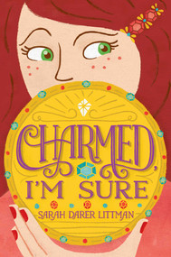 Charmed, I'm Sure by Sarah Darer Littman, 9781481451277