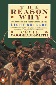 The Reason Why (The Story of the Fatal Charge of the Light Brigade) by Cecil Woodham-Smith, 9780140012781