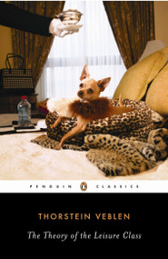 The Theory of the Leisure Class - 9780140187953 by Thorstein Veblen, Robert Lekachman, 9780140187953