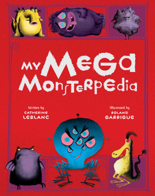My Mega Monsterpedia by Catherine Leblanc, Roland Garrigue, 9781608877096