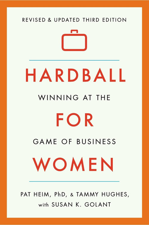 Hardball for Women (Winning at the Game of Business: Third Edition) by Pat Heim, Tammy Hughes, Susan K. Golant, 9780142181775