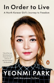 In Order to Live (A North Korean Girl's Journey to Freedom) - 9780143109747 by Yeonmi Park, Maryanne Vollers, 9780143109747