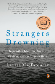 Strangers Drowning (Impossible Idealism, Drastic Choices, and the Urge to Help) by Larissa MacFarquhar, 9780143109785