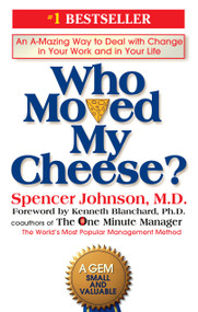 Who Moved My Cheese? (An A-Mazing Way to Deal with Change in Your Work and in Your Life) by Spencer Johnson, Kenneth Blanchard, 9780399144462