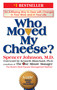 Who Moved My Cheese? (An A-Mazing Way to Deal with Change in Your Work and in Your Life) by Spencer Johnson, Kenneth Blanchard, 9780399144462