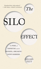 The Silo Effect (The Peril of Expertise and the Promise of Breaking Down Barriers) by Gillian Tett, 9781451644746