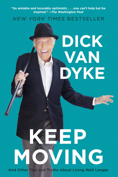 Keep Moving (And Other Tips and Truths About Living Well Longer) by Dick Van Dyke, 9781602863118