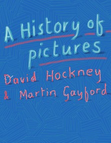 A History of Pictures (From the Cave to the Computer Screen) by David Hockney, Martin Gayford, 9781419722752