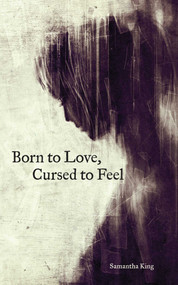 Born to Love, Cursed to Feel by Samantha King Holmes, 9781449480950