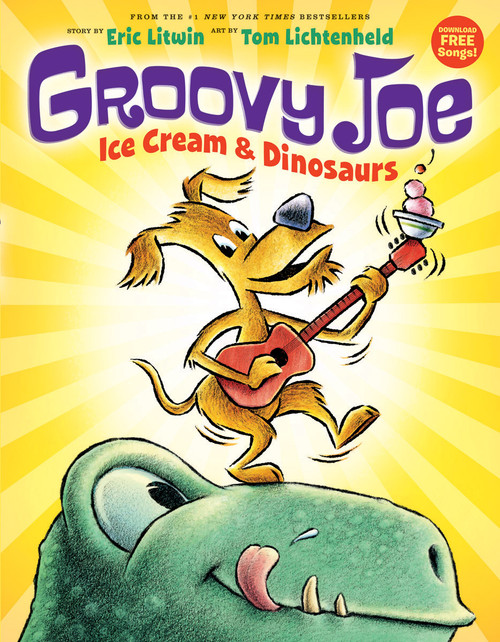 Ice Cream & Dinosaurs (Groovy Joe #1) by Eric Litwin, Tom Lichtenheld, 9780545883788